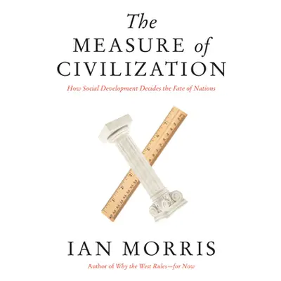 "The Measure of Civilization: How Social Development Decides the Fate of Nations" - "" ("Morris 