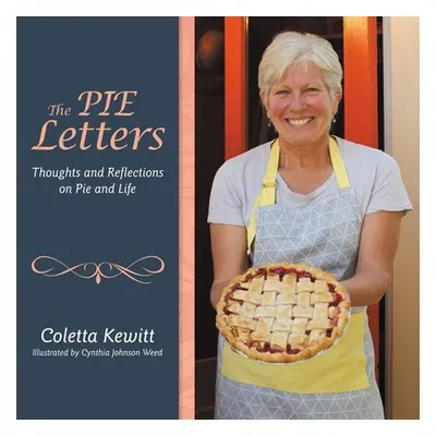 "The Pie Letters: Thoughts and Reflections on Pie and Life" - "" ("Kewitt Coletta")