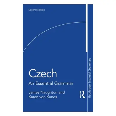 "Czech: An Essential Grammar" - "" ("Naughton James")