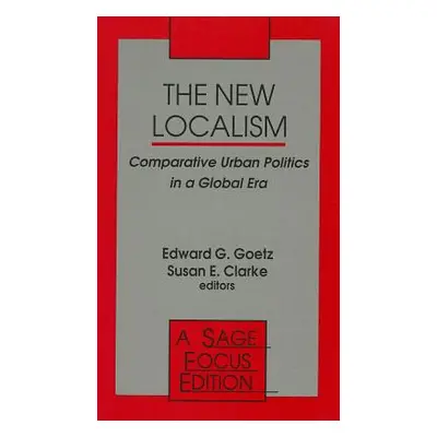 "The New Localism: Comparative Urban Politics in a Global Era" - "" ("Goetz Edward G.")