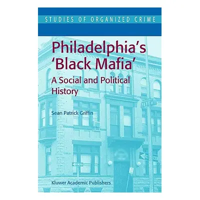 "Philadelphia's Black Mafia: A Social and Political History" - "" ("Griffin S. P.")