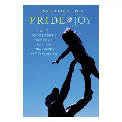 "Pride and Joy: A Guide to Understanding Your Child's Emotions and Solving Family Problems" - ""