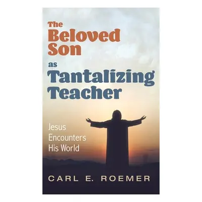 "The Beloved Son as Tantalizing Teacher" - "" ("Roemer Carl E.")