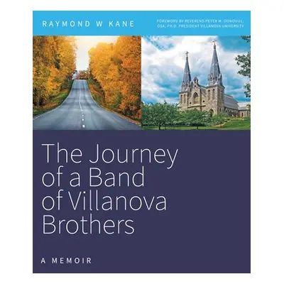 "The Journey of a Band of Villanova Brothers: A Memoir" - "" ("Kane Raymond W.")