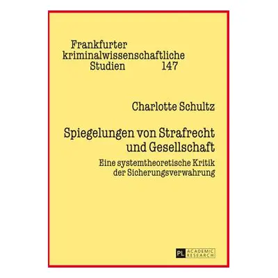 "Spiegelungen Von Strafrecht Und Gesellschaft: Eine Systemtheoretische Kritik Der Sicherungsverw