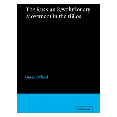 "The Russian Revolutionary Movement in the 1880s" - "" ("Offord Derek")