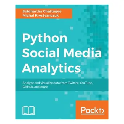 "Python Social Media Analytics" - "" ("Chatterjee Siddhartha")