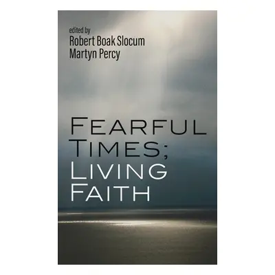 "Fearful Times; Living Faith" - "" ("Slocum Robert Boak")