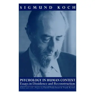 "Psychology in Human Context: Essays in Dissidence and Reconstruction" - "" ("Koch Sigmund")