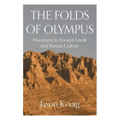 "The Folds of Olympus: Mountains in Ancient Greek and Roman Culture" - "" ("Knig Jason")