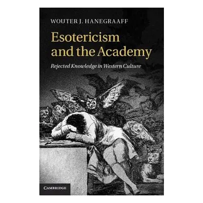 "Esotericism and the Academy: Rejected Knowledge in Western Culture" - "" ("Hanegraaff Wouter J.