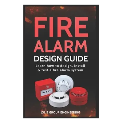 "Fire Alarm Design Guide: Learn how to Design, Install and Test a Fire Alarm System" - "" ("Engi