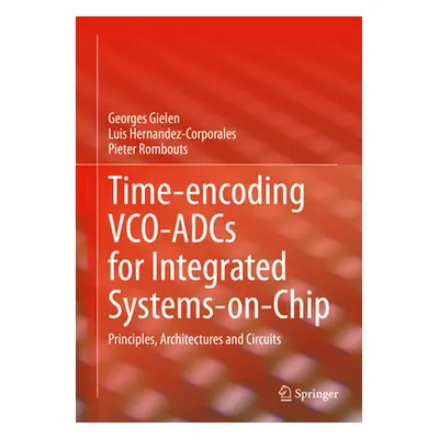 "Time-Encoding Vco-Adcs for Integrated Systems-On-Chip: Principles, Architectures and Circuits" 