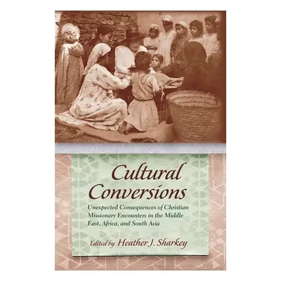 "Cultural Conversions: Unexpected Consequences of Christian Missionary Encounters in the Middle 