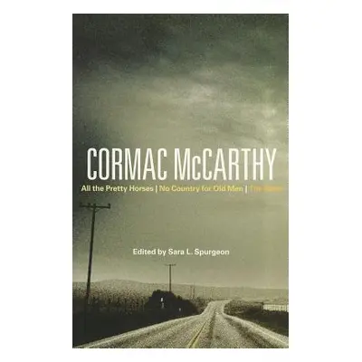 "Cormac McCarthy: All the Pretty Horses, No Country for Old Men, the Road" - "" ("Spurgeon Sara"