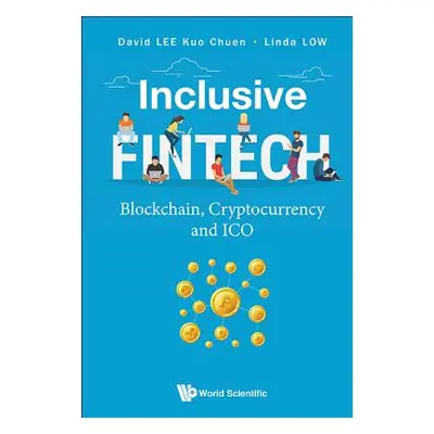 "Inclusive Fintech: Blockchain, Cryptocurrency and Ico" - "" ("Lee David Kuo Chuen")