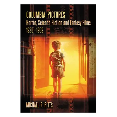 "Columbia Pictures Horror, Science Fiction and Fantasy Films, 1928-1982" - "" ("Pitts Michael R.