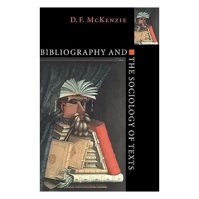 "Bibliography and the Sociology of Texts" - "" ("McKenzie D. F.")