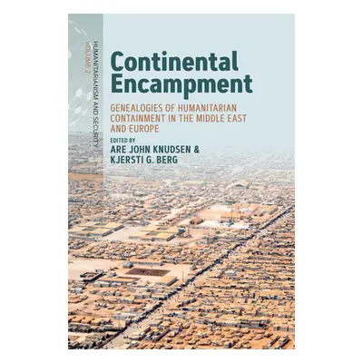 "Continental Encampment: Genealogies of Humanitarian Containment in the Middle East and Europe" 