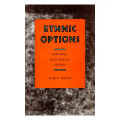 "Ethnic Options: Choosing Identities in America" - "" ("Waters Mary C.")