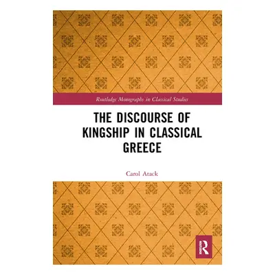 "The Discourse of Kingship in Classical Greece" - "" ("Atack Carol")