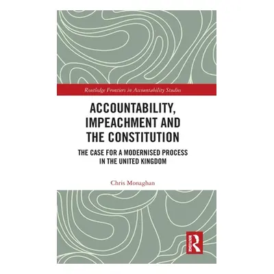 "Accountability, Impeachment and the Constitution: The Case for a Modernised Process in the Unit