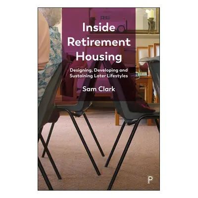 "Inside Retirement Housing: Designing, Developing and Sustaining Later Lifestyles" - "" ("Clark 