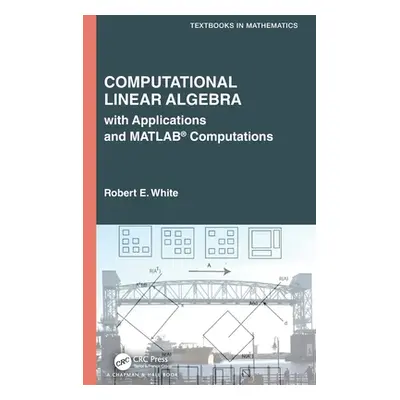 "Computational Linear Algebra: With Applications and Matlab(r) Computations" - "" ("White Robert