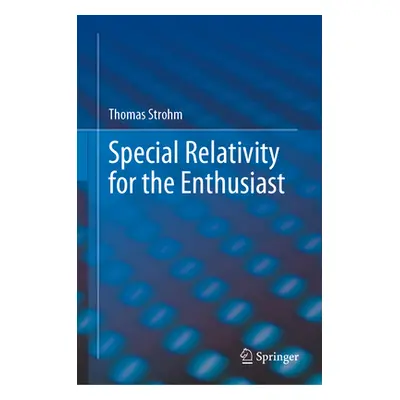 "Special Relativity for the Enthusiast" - "" ("Strohm Thomas")