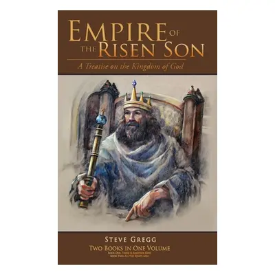 "Empire of the Risen Son (Two Volumes Combined): A Treatise on the Kingdom of God" - "" ("Gregg 