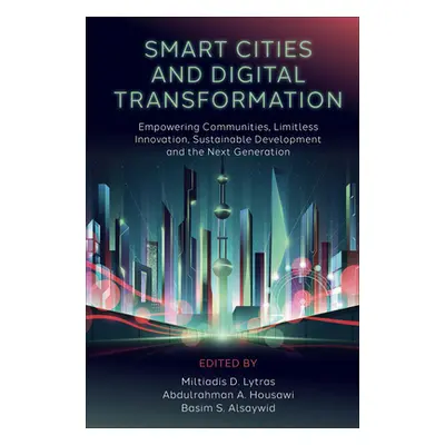 "Smart Cities and Digital Transformation: Empowering Communities, Limitless Innovation, Sustaina