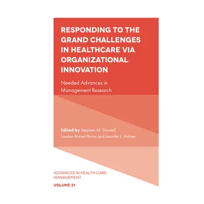 "Responding to the Grand Challenges in Healthcare Via Organizational Innovation: Needed Advances