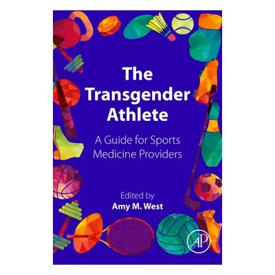 "The Transgender Athlete: A Guide for Sports Medicine Providers" - "" ("West Amy M.")