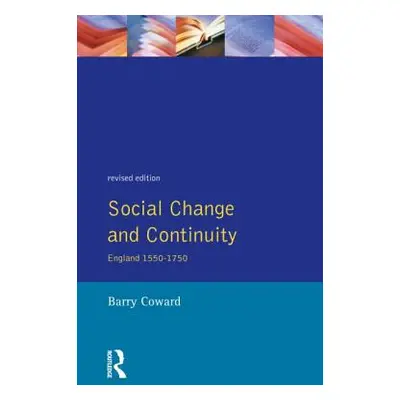 "Social Change and Continuity: England 1550-1750" - "" ("Coward Barry")