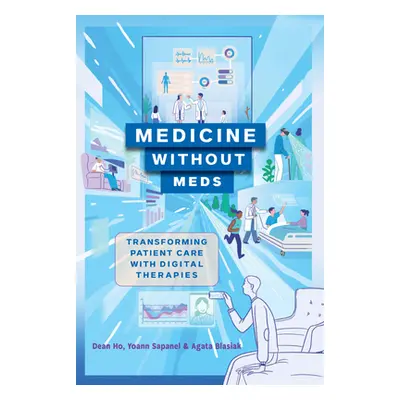 "Medicine Without Meds: Transforming Patient Care with Digital Therapies" - "" ("Ho Dean")