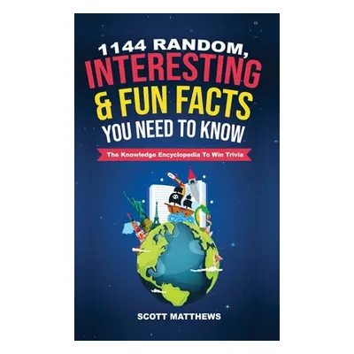 "1144 Random, Interesting & Fun Facts You Need To Know - The Knowledge Encyclopedia To Win Trivi