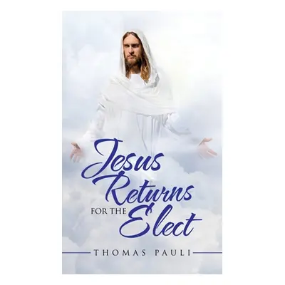 "Jesus Returns for the Elect" - "" ("Pauli Thomas")