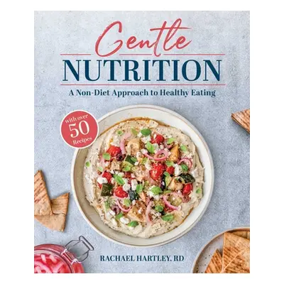 "Gentle Nutrition: A Non-Diet Approach to Healthy Eating" - "" ("Hartley Rachael")