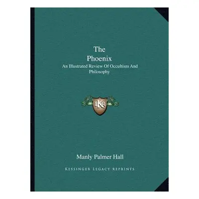 "The Phoenix: An Illustrated Review of Occultism and Philosophy" - "" ("Hall Manly Palmer")