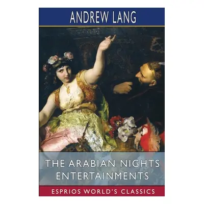 "The Arabian Nights Entertainments (Esprios Classics)" - "" ("Lang Andrew")