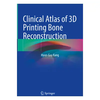 "Clinical Atlas of 3D Printing Bone Reconstruction" - "" ("Kang Hyun-Guy")