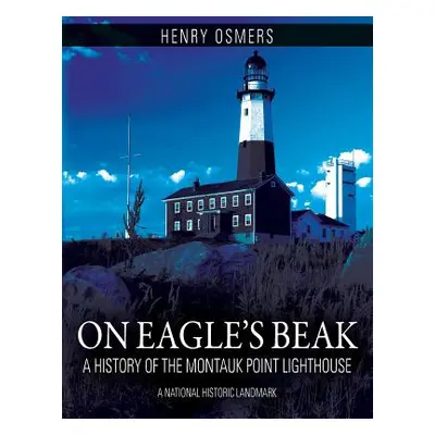 "On Eagle's Beak: A History of the Montauk Point Lighthouse, A National Historic Landmark" - "" 