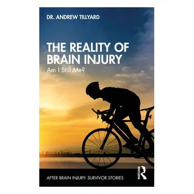 "The Reality of Brain Injury: Am I Still Me?" - "" ("Tillyard Andrew")