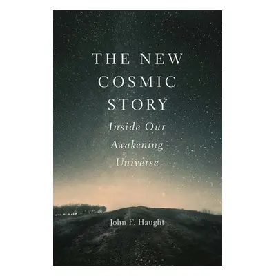 "The New Cosmic Story: Inside Our Awakening Universe" - "" ("Haught John F.")