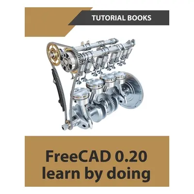 "FreeCAD 0.20 Learn by doing" - "" ("Tutorial Books")