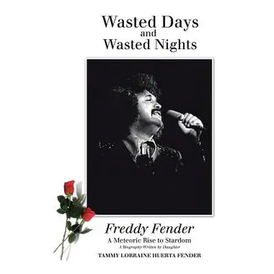 "Wasted Days and Wasted Nights: A Meteoric Rise to Stardom" - "" ("Fender Tammy Lorraine Huerta"