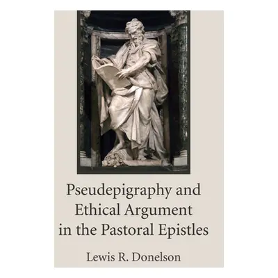 "Pseudepigraphy and Ethical Argument in the Pastoral Epistles" - "" ("Donelson Lewis R.")