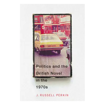 "Politics and the British Novel in the 1970s" - "" ("Perkin J. Russell")