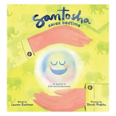 "Santosha Saves Bedtime: A Journey to Calm and Contentment" - "" ("Eastman Lauren Dianne")