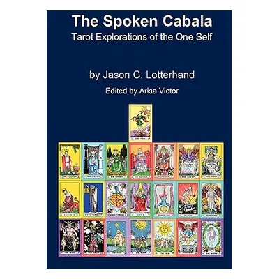 "The Spoken Cabala: Tarot Explorations of the One Self" - "" ("Lotterhand Jason C.")